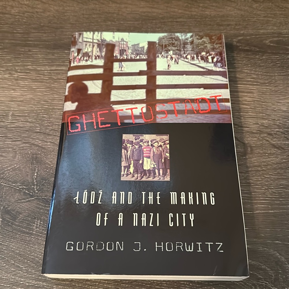 Ghettostadt lodz and the making of a nazi city by Gordon J. Horowitz book